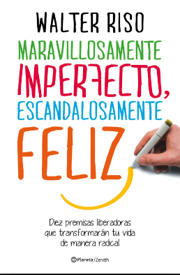 Maravillosamente imperfecto escandalosamente feliz - Walter Riso